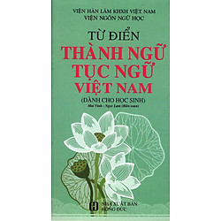 Từ Điển Thành Ngữ Tục Ngữ Việt Nam (Dành Cho Học Sinh)
