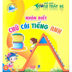 Bách Khoa Tri Thức Đầu Đời Dành Cho Trẻ Em – Thế Giới Trong Mắt Bé – Nhận Biết chữ Cái Tiếng Anh