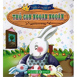 Truyện Cổ Tích Thế Giới – Thỏ Con Ngoan Ngoãn