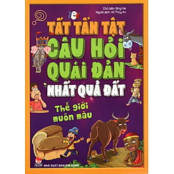 Tất Tần Tật Câu Hỏi Quái Đản Nhất Quả Đất – Thế Giới Muôn Màu