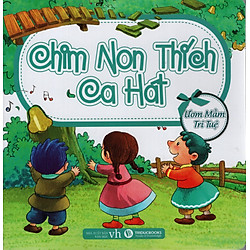 Ươm Mầm Trí Tuệ – Chim Non Thích Ca Hát