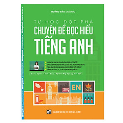 Tự Học Đột Phá Tiếng Anh – Chuyên Đề Đọc Hiểu – Tái Bản (Kèm Video Luyện Thi THPT Quốc Gia)