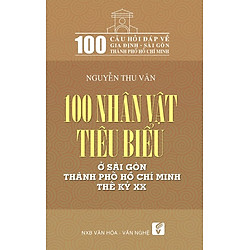 100 Nhân Vật Tiêu Biểu Ở Sài Gòn Thành Phố Hồ Chí Minh Thế Kỉ XX