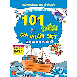 101 Điều Em Muốn Biết – T1 – Khoa Học Và Cuộc Sống
