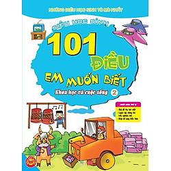 101 Điều Em Muốn Biết – T2 – Khoa Học Và Cuộc Sống