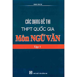 Các Dạng Đề Thi THPT Quốc Gia Môn Ngữ Văn (Tập 1)