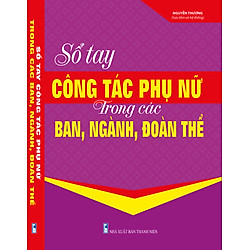 Sổ Tay Công Tác Phụ Nữ Trong Các Ban, Ngành, Đoàn Thể