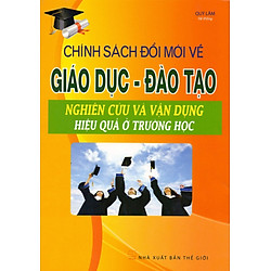 Chính Sách Đổi Mới Về Giáo Dục-Đào Tạo – Nghiên Cứu Và Vận Dụng Hiệu Quả Ở Trường Học