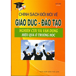 Chính Sách Đổi Mới Về Giáo Dục Đào Tạo – Nghiên Cứu Và Vận Dụng Hiệu Quả Ở Trường Học