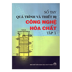 Sổ Tay Quá Trình Và Thiết Bị Công Nghệ Hóa Chất – Tập 1