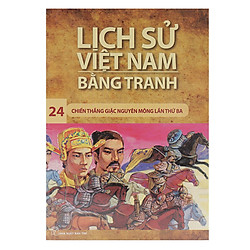 Lịch Sử Việt Nam Bằng Tranh (Tập 24) – Chiến Thắng Giặc Nguyên Mông Lần Thứ 3