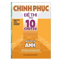 Chinh Phục Đề Thi Vào Lớp 10 Chuyên Anh