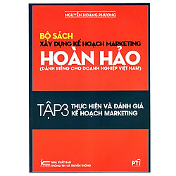 Xây Dựng Kế Hoạch Marketing Hoàn Hảo (Dành Riêng Cho Doanh Nghiệp Việt Nam) – Tập 3: Thực Hiện Và Đánh Giá Kế Hoạch Marketing