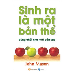 Sinh Ra Là Một Bản Thể, Đừng Chết Như Một Bản Sao