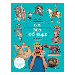 Các Nền Văn Minh Thế Giới – La Mã Cổ Đại