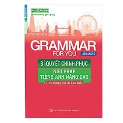 Grammar For You (Advanced) – Bí Quyết Chinh Phục Ngữ Pháp Tiếng Anh Nâng Cao