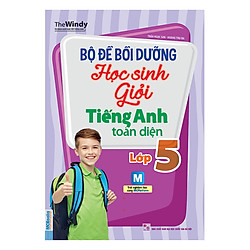 Bộ Đề Bồi Dưỡng Học Sinh Giỏi Tiếng Anh Toàn Diện Lớp 5