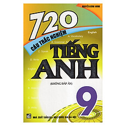720 Câu Trắc Nghiệm Tiếng Anh 9 (Không Đáp Án)