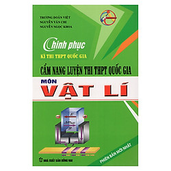 Chinh Phục Kì Thi THPT Quốc Gia – Cẩm Nang Luyện Thi THPT Quốc Gia Vật Lí