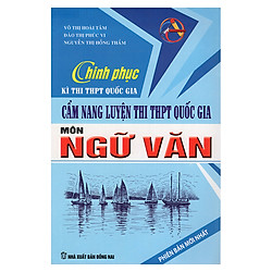 Chinh Phục Kì Thi THPT Quốc Gia – Cẩm Nang Luyện Thi THPT Quốc Gia Môn Ngữ Văn