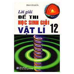 Lời Giải Đề Thi Học Sinh Giỏi Vật Lý 12