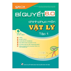 Bí Quyết 6.0 Chinh Phục Môn Vật Lý (Tập 1)
