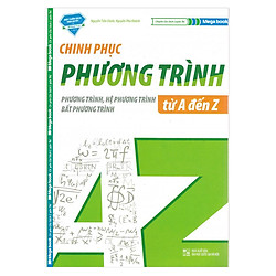 Chinh Phục Phương Trình – Hệ Phương Trình – Bất Phương Trình Từ A – Z