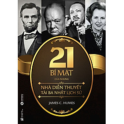 21 Bí Mật Của Những Nhà Diễn Thuyết Tài Ba Nhất Lịch Sử