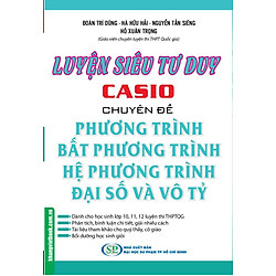 Luyện Siêu Tư Duy Casio Chuyên Đề Phương Trình, Bất Phương Trình, Hệ Phương Trình Đại Số Và Vô Tỷ