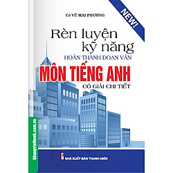 Rèn Luyện Kỹ Năng Hoàn Thành Đoạn Văn Môn Tiếng Anh (Có Giải Chi Tiết)