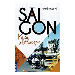 Sài Gòn – Ký Ức Vượt Thời Gian