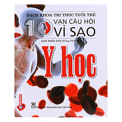 Bách Khoa Tri Thức Tuổi Trẻ – Mười Vạn Câu Hỏi Vì Sao – Y Học