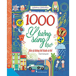 1000 Ý Tưởng Sáng Tạo – Biến Cái Không Thể Thành Có Thể (Tập 1)