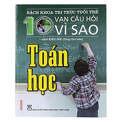 Bách Khoa Tri Thức Tuổi Trẻ – Mười Vạn Câu Hỏi Vì Sao – Toán Học