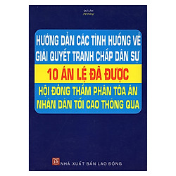 Hướng Dẫn Các Tình Huống Về Giải Quyết Tranh Chấp Dân Sự – 10 Án Lệ Đã Được Hội Đồng Thẩm Phán Tòa Án Nhân Dân Tối Cao Thông Qua
