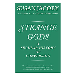 Strange Gods: A Secular History Of Conversion