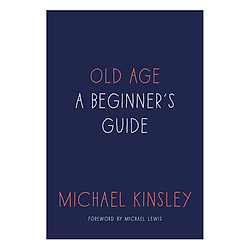 Old Age: A Beginner’s Guide