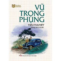 Vũ Trọng Phụng – Tiểu Thuyết (Giông Tố & Vỡ Đê)