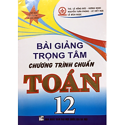 Bài Giảng Trọng Tâm Chương Trình Chuẩn Toán 12