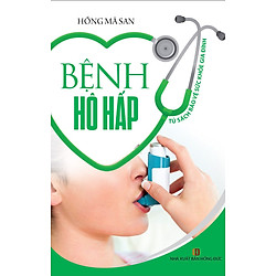 Tủ Sách Bảo Vệ Sức Khỏe Gia Đình – Bệnh Hô Hấp