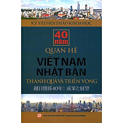 Kỷ Yếu Hội Thảo Khoa Học: 40 Năm Quan Hệ Việt Nam – Nhật Bản
