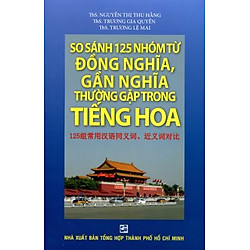 So Sánh 125 Nhóm Từ Đồng Nghĩa, Gần Nghĩa Thường Gặp Trong Tiếng Hoa
