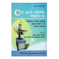 Các Quá Trình, Thiết Bị Trong Công Nghệ Hóa Chất Và Thực Phẩm – Tập 3: Các Quá Trình Và Thiết Bị Truyền Nhiệt