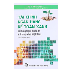 Tài Chính Ngân Hàng Kế Toán Xanh – Kinh Nghiệm Quốc Tế Và Hàm Ý Cho Việt Nam