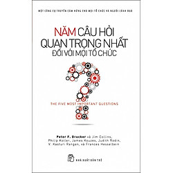 Năm Câu Hỏi Quan Trọng Nhất Đối Với Mọi Tổ Chức