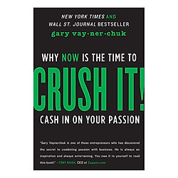 Crush It!: Why Now Is The Time To Cash In On Your Passion
