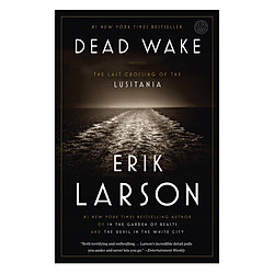 Dead Wake: The Last Crossing Of The Lusitania