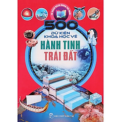 500 Dữ Kiện Khoa Học Về Hành Tinh Trái Đất