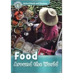 Oxford Read and Discover 6: Food Around the World