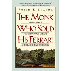The Monk Who Sold His Ferrari: A Fable About Fulfilling Your Dreams And Reaching Your Destiny